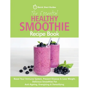 The Essential Healthy Smoothie Recipe Book: Boost Your Immune System, Prevent Disease & Lose Weight. Delicious Smoothies For Anti-Ageing, Energising & - Paperback