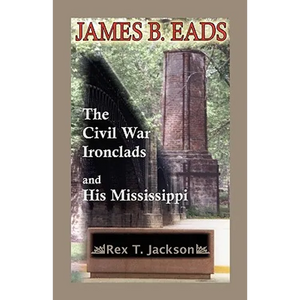 James B. Eads: The Civil War Ironclads and His Mississippi - Paperback
