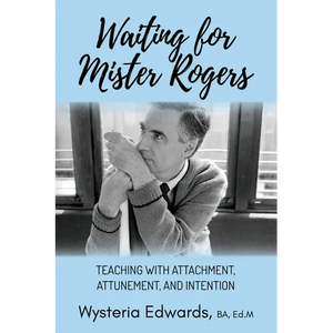Waiting for Mister Rogers: Teaching with Attachment, Attunement, and Intention - Paperback