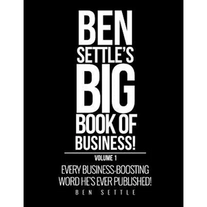 Ben Settle's Big Book of Business!: Every Business-Boosting Word He's Ever Published! - Paperback