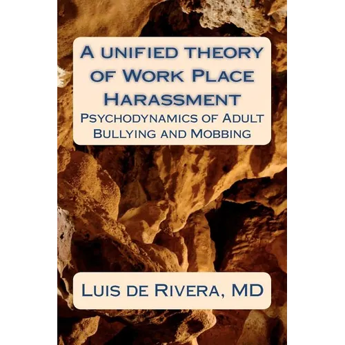 A unified theory of Work Place Harassment: Psychodynamics of Adult Bullying and Mobbing - Paperback