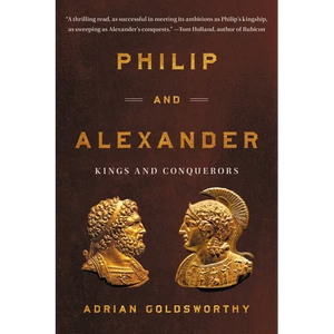 Philip and Alexander: Kings and Conquerors - Paperback