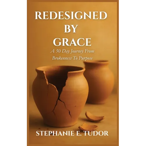 ReDesigned by Grace: A 50-Day Journey from Brokenness to Purpose - Hardcover