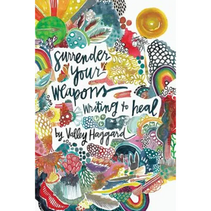 Surrender Your Weapons: Writing to Heal - Paperback