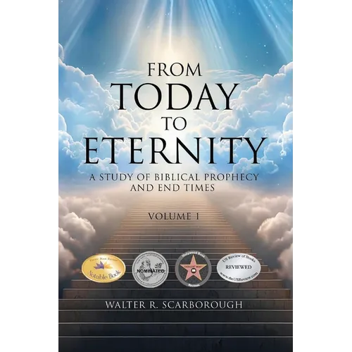 From Today To Eternity: A Study of Biblical Prophecy and End Times Volume 1 - Paperback