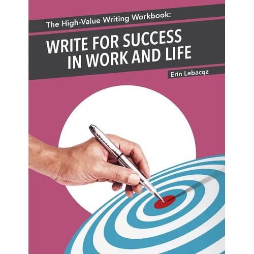 The High-Value Writing Workbook: Write for Success in Work and Life - Paperback