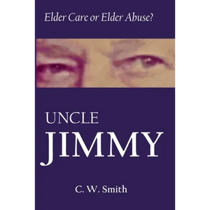 Uncle Jimmy: Elder Care or Elder Abuse - Paperback