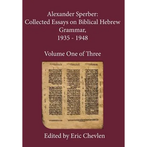 Alexander Sperber: Collected Essays on Biblical Hebrew Grammar, 1935 - 1948: Volume One of Three - Hardcover