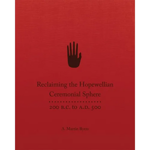 Reclaiming the Hopewellian Ceremonial Sphere: 200 B.C. to A.D. 500 - Hardcover