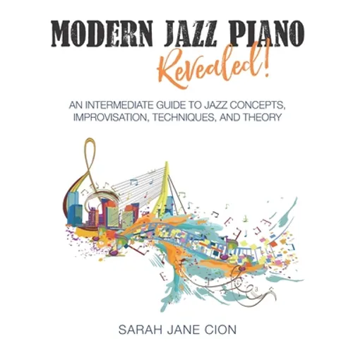 Modern Jazz Piano Revealed!: An Intermediate Guide to Jazz Concepts, Improvisation, Techniques, and Theory - Paperback