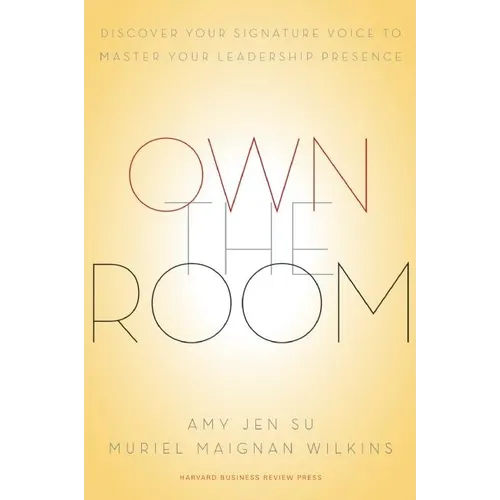 Own the Room: Discover Your Signature Voice to Master Your Leadership Presence - Hardcover