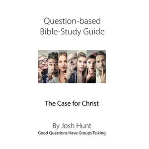Question-Based Bible Study Guide -- The Case for Christ: Good Questions Have Groups Talking - Paperback