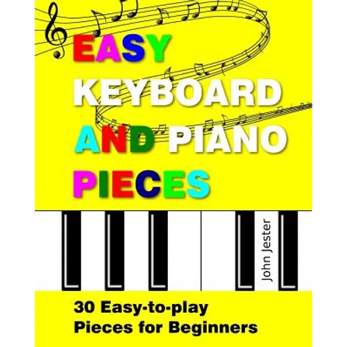 Easy Keyboard and Piano Pieces: 30 Easy-to-play Pieces for Beginners - Paperback