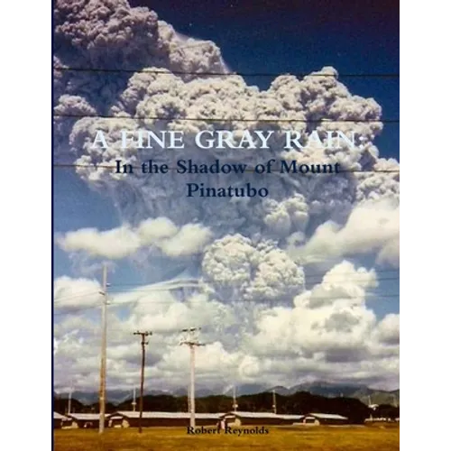 A Fine Gray Rain: In the Shadow of Mount Pinatubo