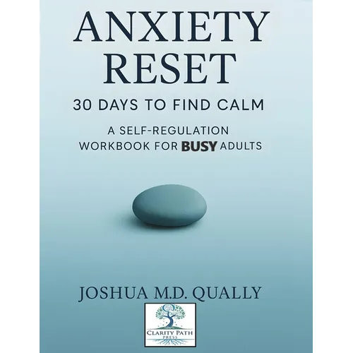 Anxiety Reset 30 Days to Find Calm: A Self-Regulation Workbook for Busy Adults - Paperback