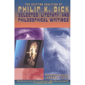The Shifting Realities of Philip K. Dick: Selected Literary and Philosophical Writings - Paperback