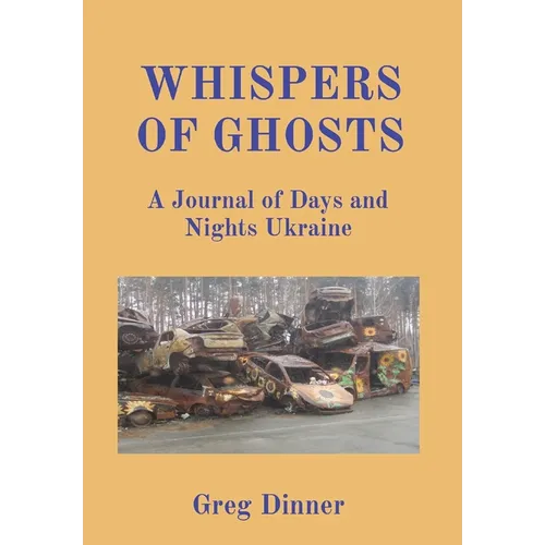 Whispers of Ghosts: A Journal of Days and Nights Ukraine - Hardcover