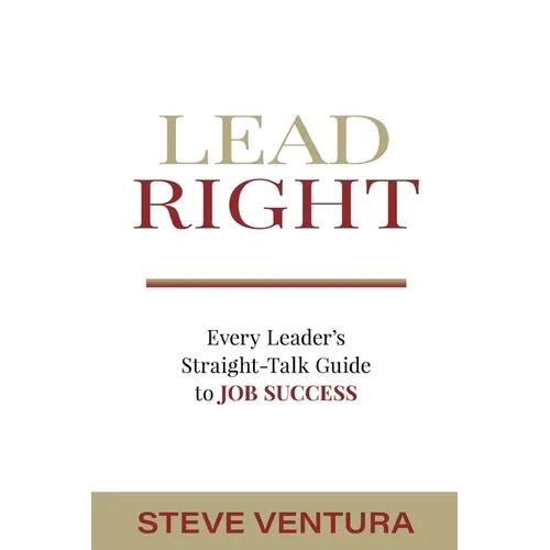 Lead Right: Every Leader's Straight-Talk Guide to Job Success - Paperback
