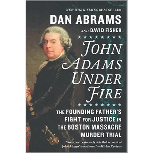 John Adams Under Fire: The Founding Father's Fight for Justice in the Boston Massacre Murder Trial - Paperback