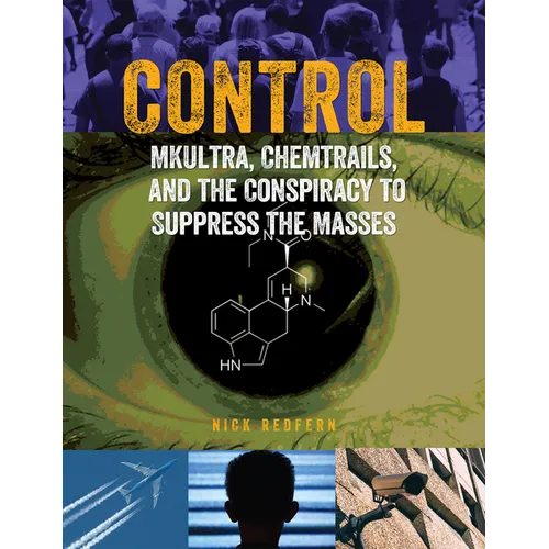 Control: Mkultra, Chemtrails and the Conspiracy to Suppress the Masses