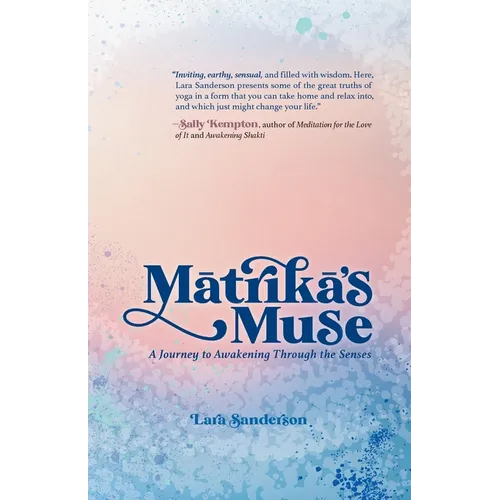Matrika's Muse: A Journey to Awakening Through the Senses - Paperback