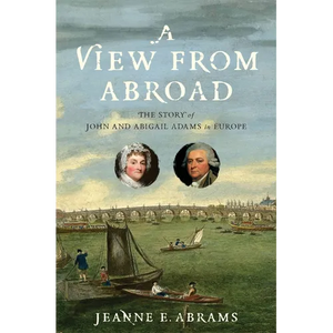 A View from Abroad: The Story of John and Abigail Adams in Europe - Paperback