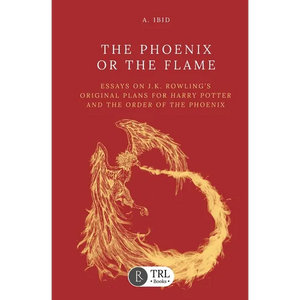 The Phoenix or the Flame: Essays on J.K. Rowling's original plans for The Order of the Phoenix - Paperback