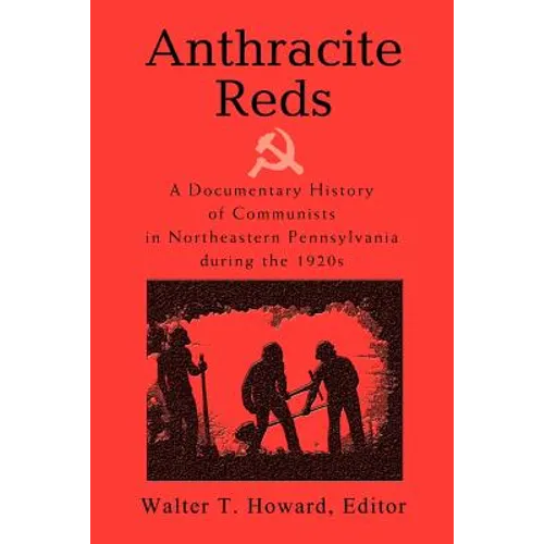 Anthracite Reds: A Documentary History of Communists in Northeastern Pennsylvania during the 1920s - Paperback
