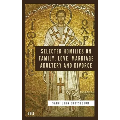 Selected Homilies on Family, Love, Marriage, Adultery and Divorce: Easy to Read Layout - Hardcover