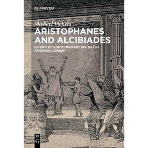 Aristophanes and Alcibiades: Echoes of Contemporary History in Athenian Comedy - Paperback