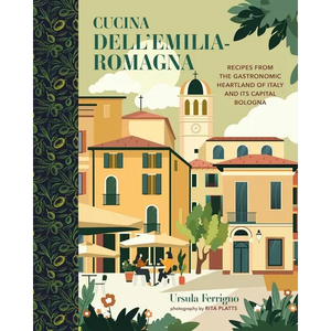 Cucina Dell'emilia-Romagna: Recipes from the Gastronomic Heartland of Italy and Its Capital Bologna - Hardcover