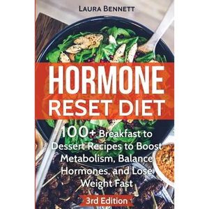 Hormone Reset Diet: 60+ Breakfast to Dessert Recipes to Boost Metabolism, Balance Hormones, and Lose Weight Fast - Paperback