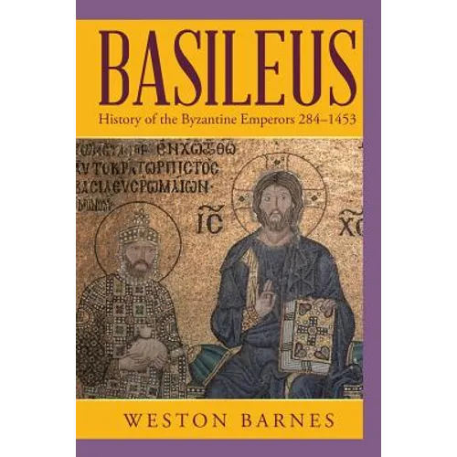 Basileus: History of the Byzantine Emperors 284-1453