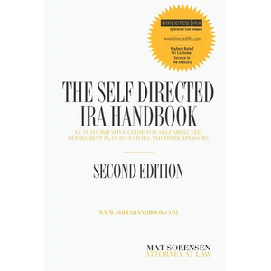 The Self-Directed IRA Handbook, Second Edition: An Authoritative Guide For Self Directed Retirement Plan Investors and Their Advisors - Paperback
