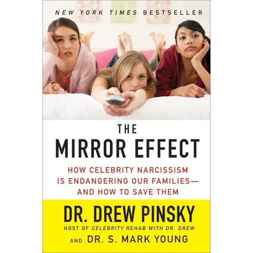 The Mirror Effect: How Celebrity Narcissism Is Endangering Our Families--And How to Save Them