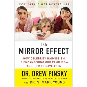 The Mirror Effect: How Celebrity Narcissism Is Endangering Our Families--And How to Save Them - Paperback