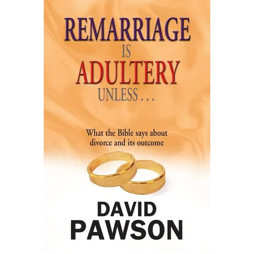 Remarriage is Adultery Unless ... - Paperback