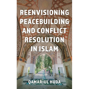 Reenvisioning Peacebuilding and Conflict Resolution in Islam - Paperback