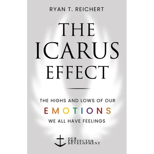 The Icarus Effect: The Highs and Lows of Our Emotions - Paperback