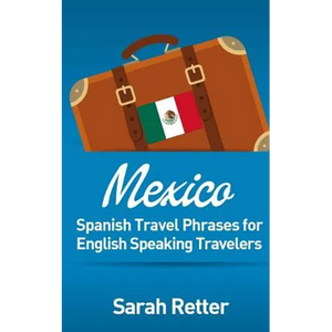Mexico: Spanish Travel Phrases for English Speaking Travelers: The most useful 1.000 phrases to get around when travelling in México - Paperback