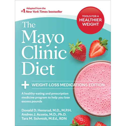 The Mayo Clinic Diet: Weight-Loss Medications Edition: A Healthy-Eating and Prescription Medicine Program to Help You Lose Excess Pounds - Paperback