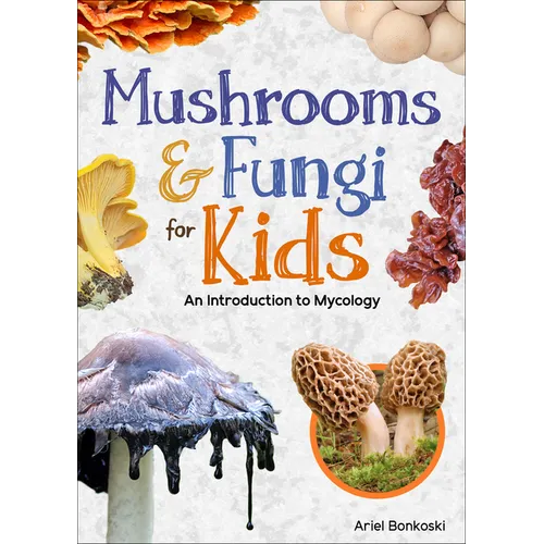 Mushrooms & Fungi for Kids: An Introduction to Mycology - Paperback