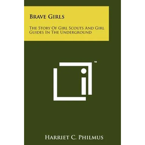 Brave Girls: The Story Of Girl Scouts And Girl Guides In The Underground - Paperback
