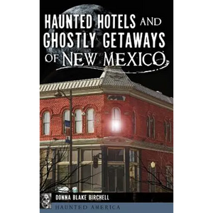 Haunted Hotels and Ghostly Getaways of New Mexico - Hardcover