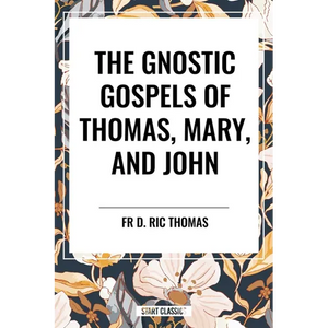 Gnostic Gospels of Thomas, Mary, and John - Paperback