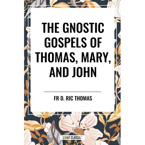 Gnostic Gospels of Thomas, Mary, and John - Paperback
