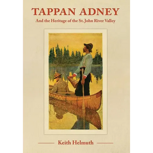 Tappan Adney: and the Heritage of the St. John River Valley - Paperback