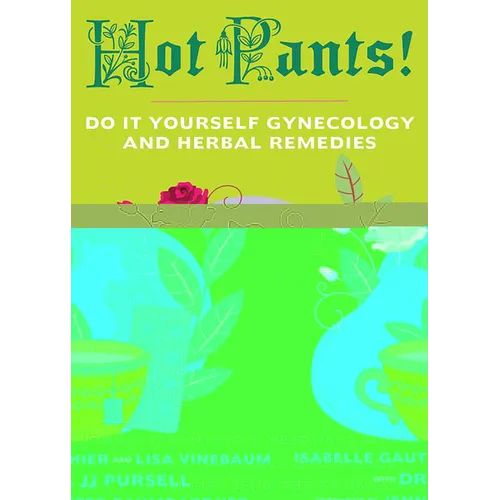 Hot Pants: Do-It-Yourself Gynecology and Herbal Remedies - Paperback