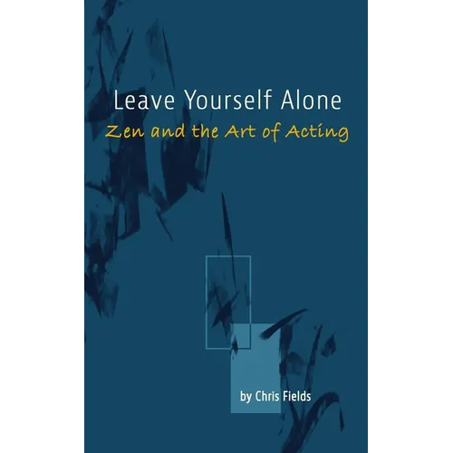 Leave Yourself Alone: Zen and the Art of Acting - Paperback