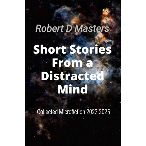 Short Stories From a Distracted Mind: Collected Microfiction 2022-2025 - Paperback